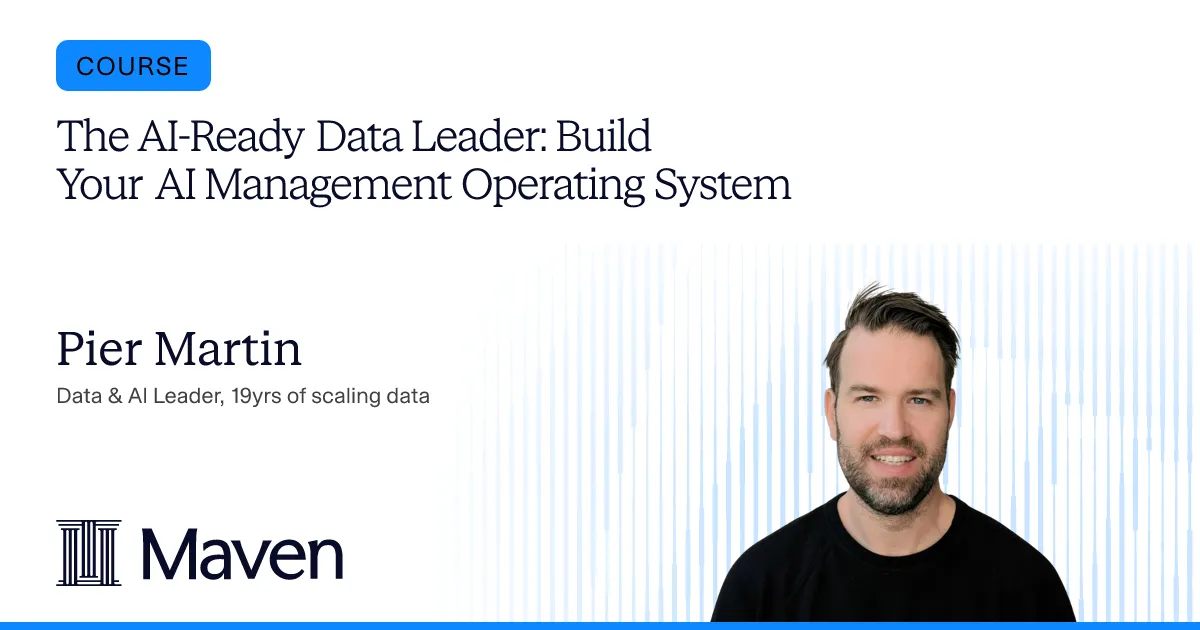 The AI-Ready Data Leader, a Maven course by Pier Martin